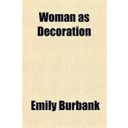Woman As Decoration by Burbank, Emily, 9781443241861