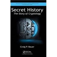 Secret History: The Story of Cryptology by Bauer; Craig, 9781466561861