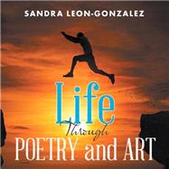Life Through Poetry and Art by Leon-gonzalez, Sandra, 9781543471861
