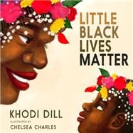 Little Black Lives Matter by Dill, Khodi; Charles, Chelsea, 9781644211861