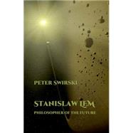 Stanislaw Lem Philosopher of the Future by Swirski, Peter, 9781781381861