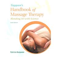 Tappan's Handbook of Massage Therapy Blending Art and Science PLUS MyHealthProfessionsLab with Pearson eText -- Access Card Package by Benjamin, Patricia J., Ph.D., 9780134071862