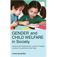 Gender and Child Welfare in Society by Featherstone, Brid; Hooper, Carol-Ann; Scourfield, Jonathan; Taylor, Julie, 9780470681862