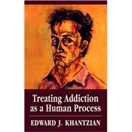 Treating Addiction As a Human Process by Khantzian, Edward J., 9780765701862