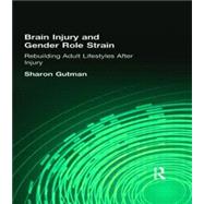 Brain Injury and Gender Role Strain: Rebuilding Adult Lifestyles After Injury by Gutman; Sharon, 9780789011862