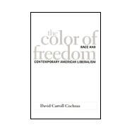 The Color of Freedom: Race and Contemporary American Liberalism by Cochran, David Carroll, 9780791441862