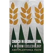 Church in Ordinary Time by Pauw, Amy Plantinga, 9780802871862
