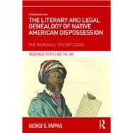 The Literary and Legal Genealogy of Native American Dispossession by Pappas, George D., 9781138481862