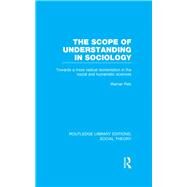 The Scope of Understanding in Sociology (RLE Social Theory) by Pelz,Werner, 9781138791862