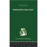 Defeating Mau Mau by Leakey,Louis, 9781138861862