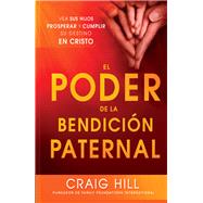 El Poder de la bendicion paternal / The Power of a Parent's Blessing by Hill, Craig, 9781621361862