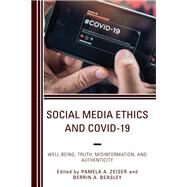 Social Media Ethics and COVID-19 Well-Being, Truth, Misinformation, and Authenticity by Zeiser, Pamela A.; Beasley, Berrin A., 9781666911862