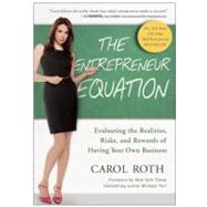 The Entrepreneur Equation Evaluating the Realities, Risks, and Rewards of Having Your Own Business by Roth, Carol; Port, Michael, 9781936661862