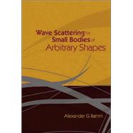 Wave Scattering By Small Bodies Of Arbitrary Shapes by Ramm, Alexanger G., 9789812561862