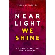 Near Light We Shine Buddhist Charity in Urban Vietnam by Swenson, Sara Ann, 9780197811863