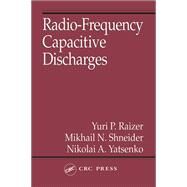 Radio-Frequency Capacitive Discharges by Raizer, Yuri P.; Shneider, Mikhail N.; Yatsenko, Nikolai A., 9780367401863