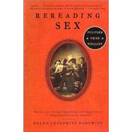 Rereading Sex by HOROWITZ, HELEN LEFKOWITZ, 9780375701863