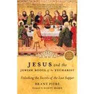 Jesus and the Jewish Roots of the Eucharist by Pitre, Brant; Hahn, Scott (Foreword by), 9780385531863