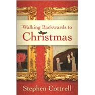 Walking Backwards to Christmas by Cottrell, Stephen, 9780664261863
