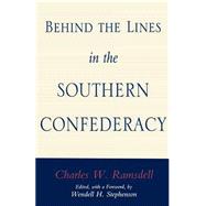 Behind the Lines in the Southern Confederacy by Ramsdell, Charles William; Stephenson, Wendell Holmes, 9780807121863