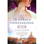 The Borgia Confessions by Palombo, Alyssa, 9781250621863