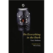 Do Everything in the Dark by Indiana, Gary; Laing, Olivia, 9781635901863