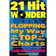 21-Hit Wonder Flopping My Way to the Top of the Charts by Hollander, Sam; Williams, Paul, 9781637741863