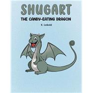 Shugart: The Candy-Eating Dragon by K. Leibold, 9781649791863