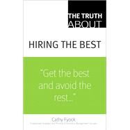The Truth About Hiring the Best by Fyock, Cathy, 9780132381864