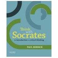 Think with Socrates An Introduction to Critical Thinking by Herrick, Paul, 9780199331864