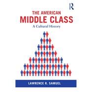 The American Middle Class: A Cultural History by Samuel; Lawrence R., 9780415831864