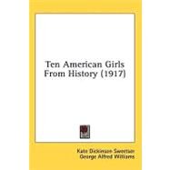 Ten American Girls From History by Sweetser, Kate Dickinson; Williams, George Alfred, 9780548661864