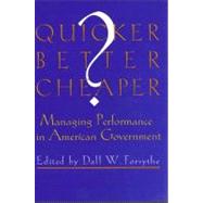 Quicker, Better, Cheaper? : Managing Performance in American Government by Forsythe, Dall W., 9780914341864