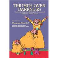 Triumph Over Darkness Understanding and Healing the Trauma of Childhood Sexual Abuse by Wood, Wendy Ann; Van Derbur, Marilyn, 9780941831864