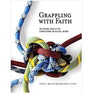 Grappling with Faith: Decision Cases for Christians in Social Work by Terry Wolfer, 9780971531864