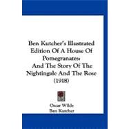 Ben Kutcher's Illustrated Edition of a House of Pomegranates : And the Story of the Nightingale and the Rose (1918) by Wilde, Oscar; Kutcher, Ben; Mencken, H. L. (CON), 9781120161864