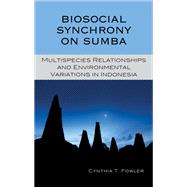 Biosocial Synchrony on Sumba Multispecies Relationships and Environmental Variations in Indonesia by Fowler, Cynthia T., 9781498521864