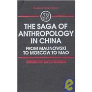 The Saga of Anthropology in China: From Malinowski to Moscow to Mao: From Malinowski to Moscow to Mao by Guldin; Gregory Eliyu, 9781563241864