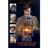 The Doctors: Who's Who The Story Behind Every Face of the Iconic Time Lord by Cabell, Craig, 9781843581864