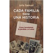 CADA FAMILIA TIENE UNA HISTORIA Cmo heredamos la prdida y el amor by Samuel, Julia, 9788411211864