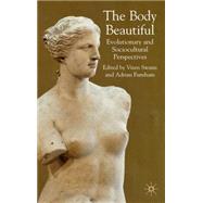Body Beautiful Evolutionary and Socio-Cultural Perspectives by Furnham, Adrian; Swami, Viren, 9780230521865