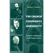 The Church Confronts Modernity by Woods, Thomas E., Jr., 9780231131865