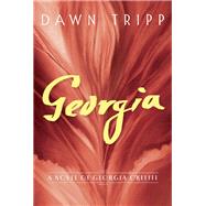 Georgia A Novel of Georgia O'Keeffe by Tripp, Dawn, 9780812981865