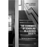 The Economics of Schooling in a Divided Society The Case for Shared Education by Borooah, Vani K.; Knox, Colin, 9781137461865