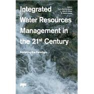 Integrated Water Resources Management in the 21st Century by Martinez-Santos, Pedro; Aldaya, Maite M.; Llamas, M. Ramn, 9781138071865
