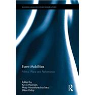 Event Mobilities: Politics, Place and Performance by Hannam; Kevin, 9781138901865