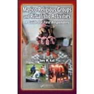 Magico-Religious Groups and Ritualistic Activities: A Guide for First Responders by Kail; Tony M., 9781420051865