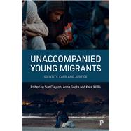 Unaccompanied Young Migrants by Clayton, Sue; Gupta, Anna; Willis, Katie, 9781447331865