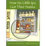 How Six Little Ipu Got Their Names by Coleson, Julie, 9781573061865