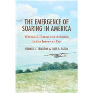 The Emergence of Soaring in America by Edward J. Erickson; Elise B. Eaton, 9781666981865